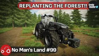 Replanting The Forest, Making Changes To The Sawmill & Fields - No Man's Land #99 FS22 Timelapse