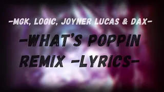 What’s Poppin Remix - MGK, Logic, Joyner Lucas & Dax -LYRICS-