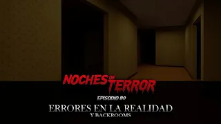 Errores en la realidad y Backrooms - Noches de Terror: El podcast