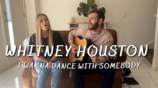 Whitney Houston - I Wanna Dance With Somebody (Acoustic Duo Cover)