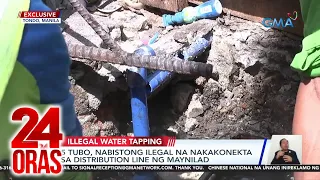 24 Oras Part 1: Iligal na koneksyon ng tubo sa Maynilad; hinuling convoy ng senador;..., atbp.