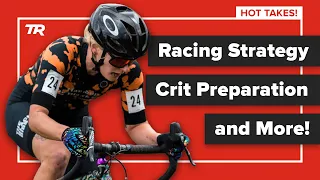 HOT TAKES: Racing Strategy, Crit Preparation, and More – Ask a Cycling Coach 403