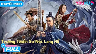 [THUYẾT MINH] PHIM KIẾM HIỆP: Trương Thiên Sư Núi Long Hổ - Master Zhang | Phim Lẻ YOUKU