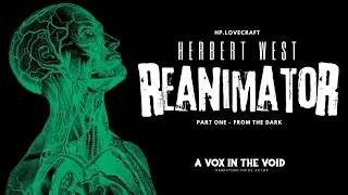 H.P Lovecraft's "Herbert West : Reanimator" Part One - From the Dark