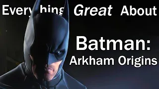 Everything GREAT About Batman: Arkham Origins!