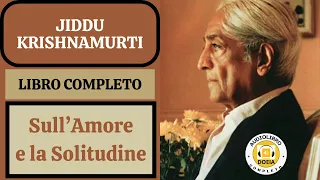 Sull'Amore e la Solitudine , libro completo di Jiddu Krishnamurti