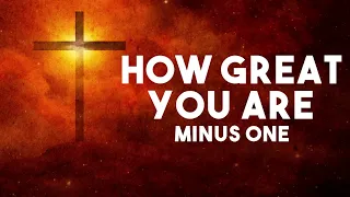 HOW GREAT YOU ARE - Minus One | West Coast Baptist College