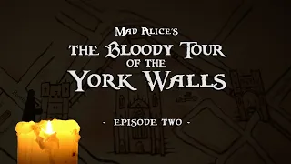 Mad Alice's The Bloody Tour of the York Walls ~ episode TWO