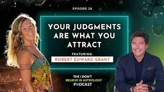 Your Judgments Are What You Attract with Robert Edward Grant