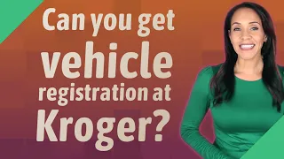 Can you get vehicle registration at Kroger?