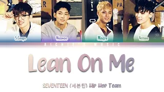 SEVENTEEN (세븐틴) HIP HOP TEAM- Lean On Me (기대) [Color Coded Lyrics Han|Rom|Eng]