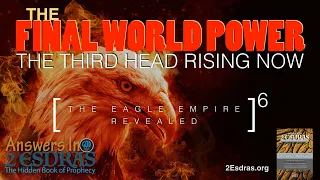 The Final World Power. The Third Head Rising Now! Answers in 2nd Esdras Part 6