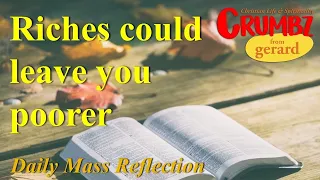 16 Aug  Riches could leave you poorer | Mt 19:23-30 | Daily Mass Reflection