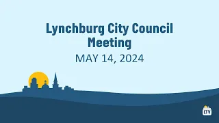 Lynchburg City Council Meeting 5-14-2024