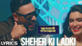 Sheher Ki Ladki (Lyrics) : Badshah, Tulsi Kumar, Tanishk Bagchi, Diana Penty | Khandaani Shafakhana