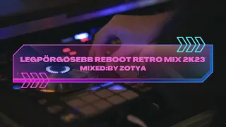 Legpörgősebb Reboot Retro mix 2k23'Mixed by Zotya