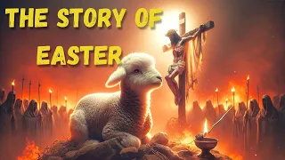 THE STORY OF THE COMPLETE Easter - Now You Will Really Understand!