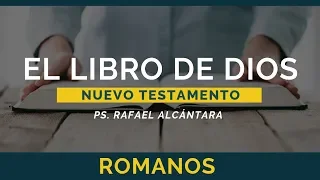 El Libro de Dios: Libro por Libro | Romanos | Ps. Rafael Alcántara