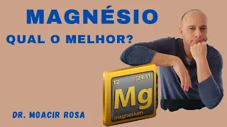 MAGNÉSIO Qual o Melhor? || Dr. Moacir Rosa