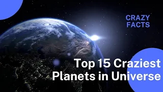 Top 15 Craziest Planets in the Universe