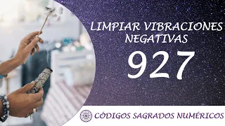 Código Sagrado para limpiar vibraciones negativas (927)