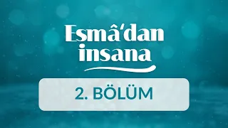 Rahmân ve Rahîm İsimlerinin Manaları ve İnsan Ahlakına Yansımaları - Esma’dan İnsana 2.Bölüm