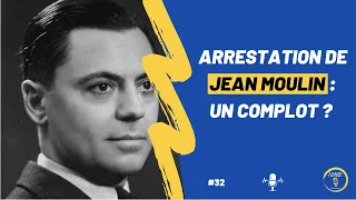 #32 Arrestation de Jean Moulin : un complot ? - PODCAST