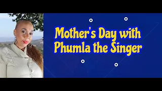 Mother's Day with Phumla the Singer