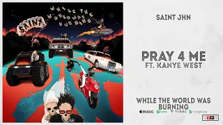 SAINt JHN - "Pray 4 Me" Ft. Kanye West (While The World Was Burning)