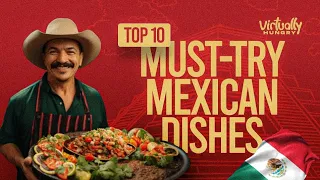 Must Try Mexican Foods (Our Top 10)