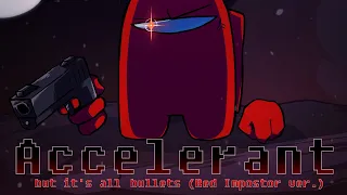 Accelerant but it's all bullets (Red Impostor ver.)