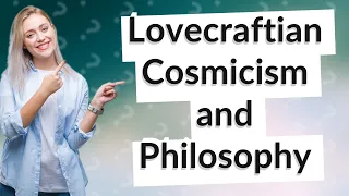 How Can Lovecraftian Cosmicism Influence My Understanding of Existentialism, Absurdism, and Nihilism