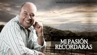 Luis Alberto Posada - Mi Pasión Recordarás   (Audio Oficial)