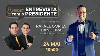 PODCAST ENTREVISTA COM O PRESIDENTE - Convidado especial: RAFAEL GOMES BANDEIRA