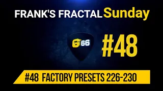 Franks Fractal Sunday # 48 | Factory Presets # 231 - 235  | Frank Steffen Mueller