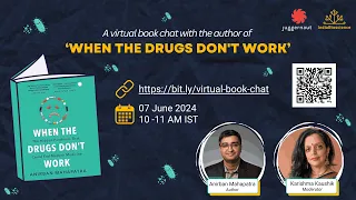 A Virtual Book Chat with Anirban Mahapatra, Author: 'WHEN THE DRUGS DON'T WORK'