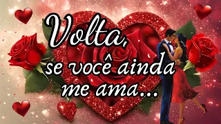 🥹 Volta, se você ainda me ama ❤️ Mensagem de amor para namorado namorada marido esposa #saudade