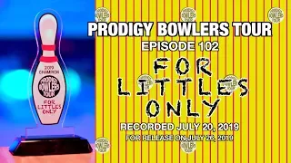 PRODIGY BOWLERS TOUR -- 07-20-2019 -- For Littles Only