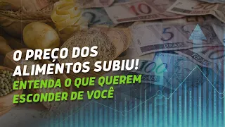 O preço dos alimentos subiu! Entenda o que querem esconder de você.