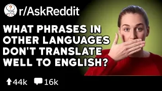 What Phrases In Other Languages Don't Translate To English Well? (Reddit Stories r/AskReddit)