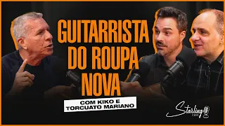 KIKO DO ROUPA NOVA com TORCUATO MARIANO | Starling Cast #06