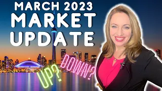 Toronto Real Estate Market is Changing: March 2023 Real Estate Market Update