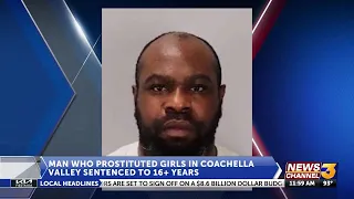 Man who prostituted girls in the Coachella Valley sentenced