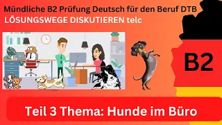 Lösungswege diskutieren * B2 Prüfung  Beruf * Sprechen Teil 3  * Thema: Diskussion Hunde im Büro