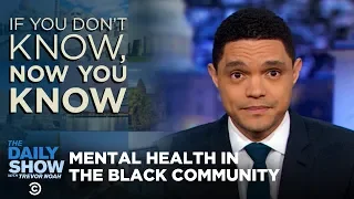 Black Mental Health - If You Don't Know, Now You Know I The Daily Show