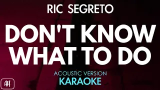 Ric Segreto - Don't Know What To Do (Karaoke/Acoustic Instrumental)