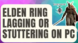 How To Fix Elden Ring Keeps Lagging Or Stuttering On PC | Steam [Updated 2024]