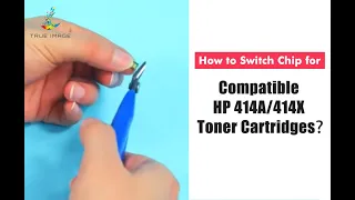 How to switch chip for compatible HP 414A/414X toner cartridges？