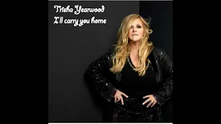 Trisha Yearwood - I'll carry you home (Lyrics)