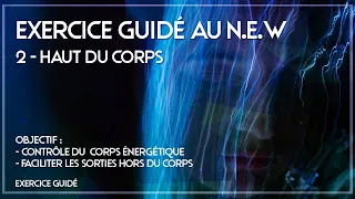 Exercice Guidé  au N.E.W  : Faciliter les sortie hors du corps // haut du corps